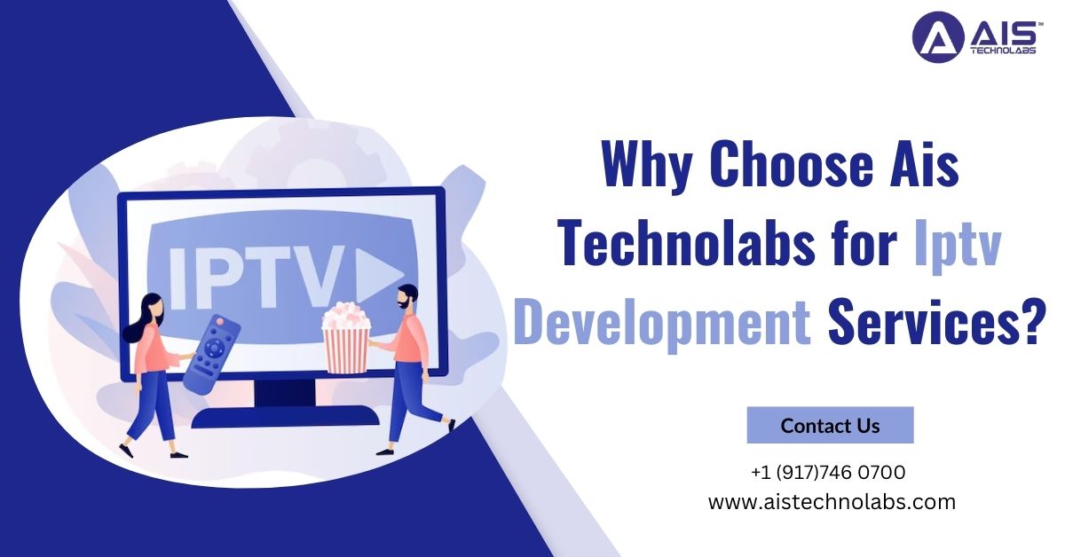 why choose ais technolabs for iptv development